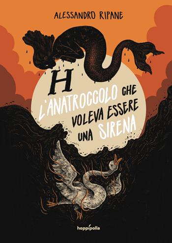 H. L'anatroccolo che voleva essere una sirena - Alessandro Ripane - Libro Hoppípolla Edizioni 2020 | Libraccio.it