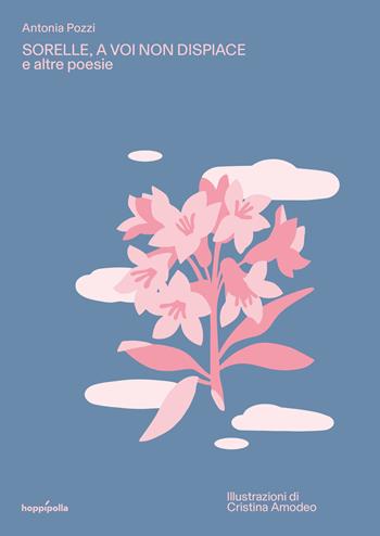Sorelle, a voi non dispiace e altre poesie. Ediz. a colori. Con Poster - Antonia Pozzi - Libro Hoppípolla Edizioni 2022, Oblò | Libraccio.it
