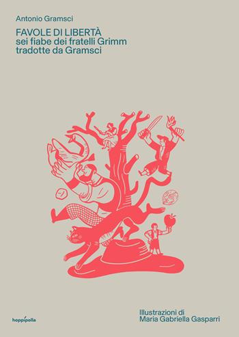 Favole di libertà. Sei fiabe dei fratelli Grimm tradotte da Gramsci. Con poster illustrato - Antonio Gramsci - Libro Hoppípolla Edizioni 2022 | Libraccio.it
