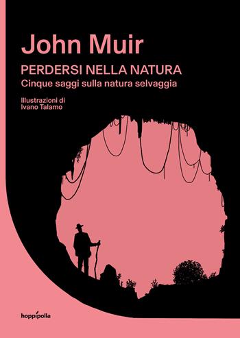 Perdersi nella natura. Cinque saggi sulla natura selvaggia - John Muir - Libro Hoppípolla Edizioni 2025 | Libraccio.it