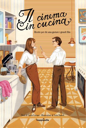 Il cinema in cucina. Ricette per chi ama gustare i grandi film - Giulia Ceirano - Libro Hoppípolla Edizioni 2024 | Libraccio.it