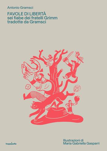 Favole di libertà. Sei fiabe dei fratelli Grimm tradotte da Gramsci - Antonio Gramsci - Libro Hoppípolla Edizioni 2025 | Libraccio.it