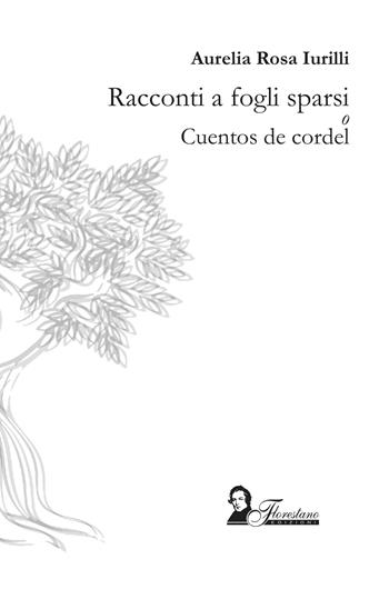 Racconti a fogli sparsi o cuentos de cordel - Aurelia Rosa Iurilli - Libro Florestano Edizioni 2021, Echi di storie | Libraccio.it