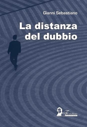La distanza del dubbio - Gianni Sebastiano - Libro Florestano Edizioni 2021, Echi di storie | Libraccio.it