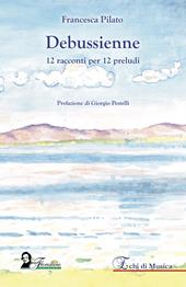Debussienne. 12 racconti per 12 preludi