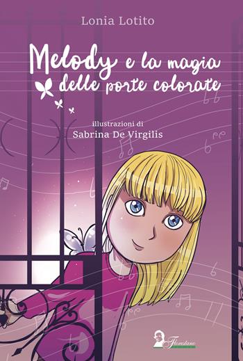 Melody e la magia delle porte colorate - Lonia Lotito - Libro Florestano Edizioni 2023, Papillons | Libraccio.it