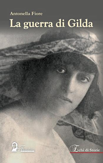La guerra di Gilda - Antonella Fiore - Libro Florestano Edizioni 2022, Echi di storie | Libraccio.it