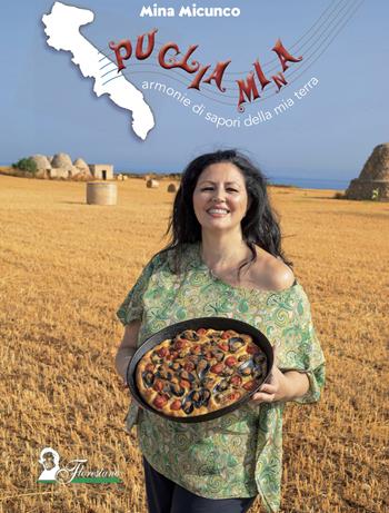Puglia Mi(n)a. Armonie di sapori della mia terra - Mina Micunco - Libro Florestano Edizioni 2022, Fuori collana | Libraccio.it