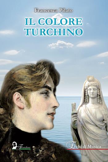 Il colore turchino - Francesca Pilato - Libro Florestano Edizioni 2023, Echi di musica | Libraccio.it
