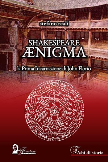 Shakespeare Ænigma. La prima incarnazione di John Florio - Stefano Reali - Libro Florestano Edizioni 2024, Echi di storie | Libraccio.it