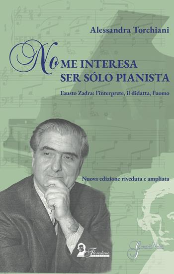 No me interesa ser sólo pianista. Fausto Zadra: l'interprete, il didatta, l'uomo. Nuova ediz. - Alessandra Torchiani - Libro Florestano Edizioni 2024, Ipotesi di studio | Libraccio.it