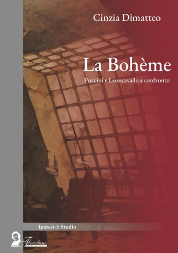La Bohème. Puccini e Leoncavallo a confronto - Cinzia Dimatteo - Libro Florestano Edizioni 2024, Ipotesi di studio | Libraccio.it