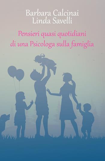 Pensieri quasi quotidiani di una psicologa sulla famiglia - Barbara Calcinai, Linda Savelli - Libro Wondermark Books 2021 | Libraccio.it