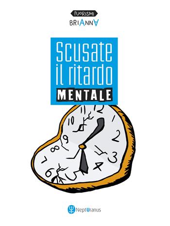 Scusate il ritardo mentale - Brianna - Libro Nepturanus 2020, Fuorismi | Libraccio.it