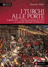 I turchi alle porte. 4 agosto 1716. L'assedio ottomano di Corfù e il miracolo dell'isola di Pellestrina