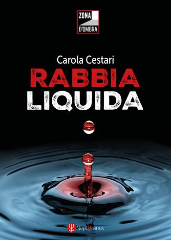 Rabbia liquida - Carola Cestari - Libro Nepturanus 2026 | Libraccio.it
