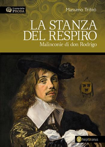 La stanza del respiro. Malinconie di don Rodrigo - Massimo Trifirò - Libro Nepturanus 2026, Il nome della prosa | Libraccio.it