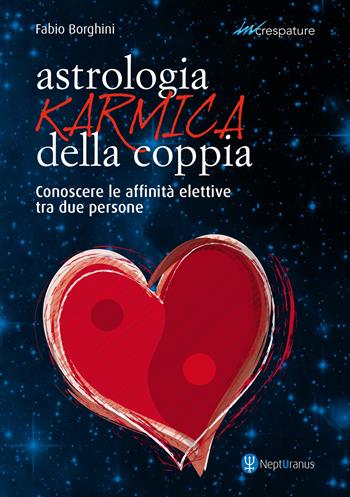 Astrologia karmica della coppia. Conoscere le affinità elettive tra due persone - Fabio Borghini - Libro Nepturanus 2020, Increspature | Libraccio.it