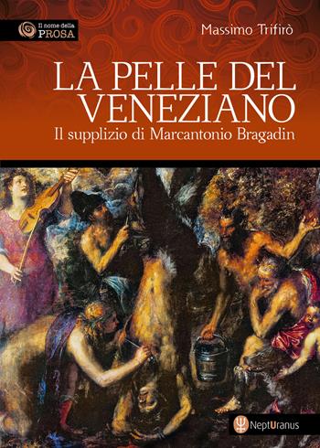 La pelle del veneziano. Il supplizio di Marcantonio Bragadin - Massimo Trifirò - Libro Nepturanus 2023 | Libraccio.it