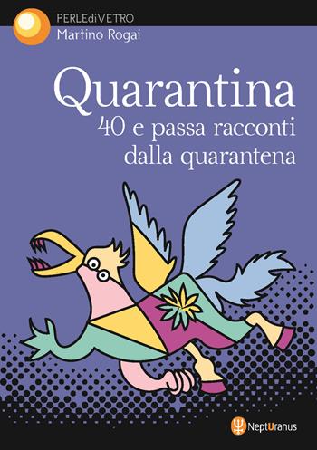 Quarantina. 40 e passa racconti dalla quarantena - Martino Rogai - Libro Nepturanus 2020, Perle di vetro | Libraccio.it