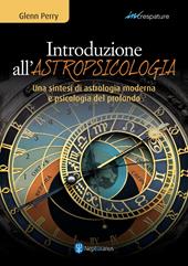 Introduzione all'astropsicologia. Una sintesi di astrologia moderna e psicologia del profondo
