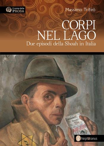 Corpi nel lago. Due episodi della Shoah in Italia - Massimo Trifirò - Libro Nepturanus 2022 | Libraccio.it