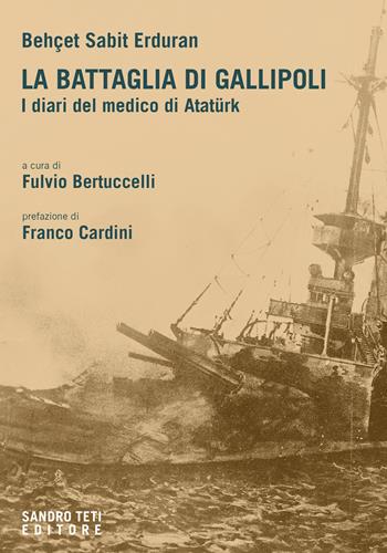 La battaglia di Gallipoli. I diari del medico di Atatürk - Behçet Sabit Erduran - Libro Sandro Teti Editore 2024, Historos | Libraccio.it