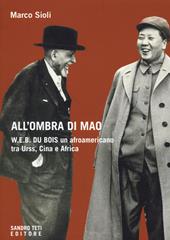 All'ombra di Mao. W.E.B. Du Bois, un afroamericano tra URSS, Cina e Africa