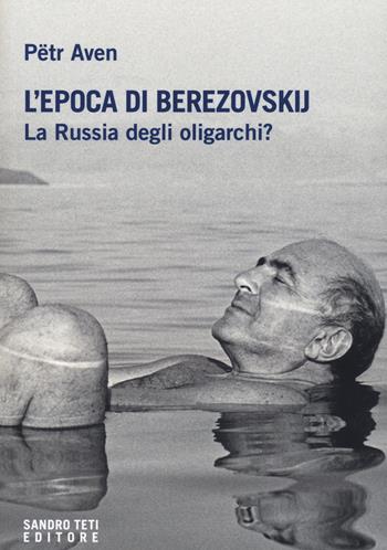 L' epoca di Berezovskij - Petr Aven - Libro Sandro Teti Editore 2022 | Libraccio.it