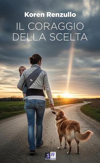 Il coraggio della scelta - Koren Renzullo - Libro Scarenz 2025 | Libraccio.it
