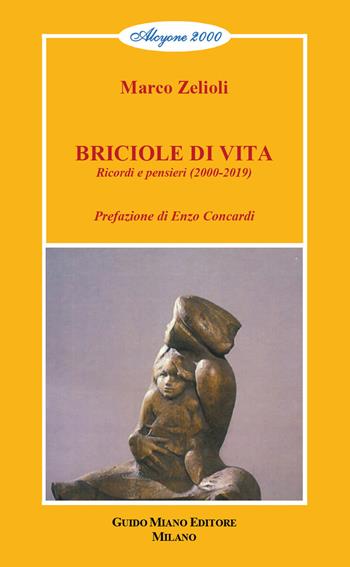 Briciole di vita. Ricordi e pensieri (2000-2019) - Marco Zelioli - Libro Guido Miano Editore 2020 | Libraccio.it