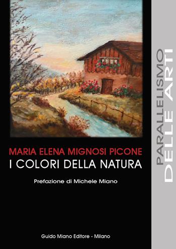 I colori della natura - Maria Elena Mignosi Picone - Libro Guido Miano Editore 2020, Parallelismo delle arti | Libraccio.it