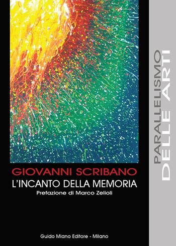 L' incanto della memoria - Giovanni Scribano - Libro Guido Miano Editore 2020, Parallelismo delle arti | Libraccio.it