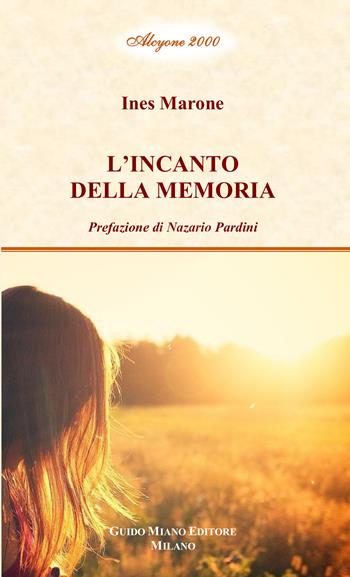 L' incanto della memoria - Ines Marone - Libro Guido Miano Editore 2021, Alcyone 2000 | Libraccio.it
