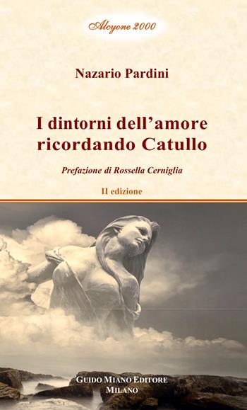 I dintorni dell'amore ricordando Catullo. Vol. 2 - Nazario Pardini - Libro Guido Miano Editore 2021 | Libraccio.it