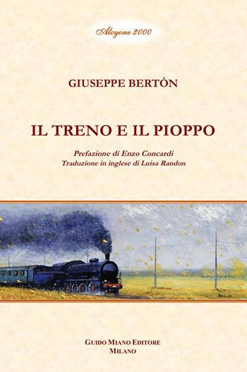Il treno e il pioppo. Ediz. bilingue - Giuseppe Berton - Libro Guido Miano Editore 2021 | Libraccio.it