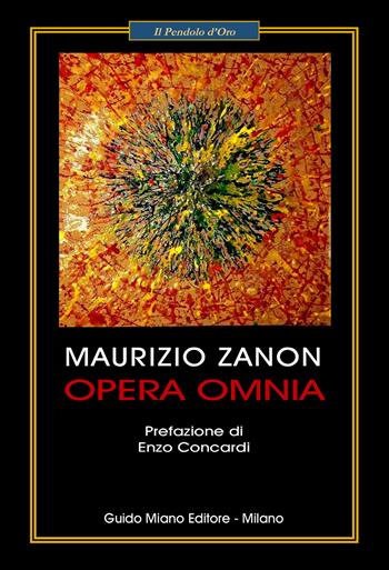 Opera Omnia - Maurizio Zanon - Libro Guido Miano Editore 2021, Il pendolo d'oro | Libraccio.it