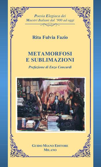 Metamorfosi e sublimazioni - Rita Fulvia Fazio - Libro Guido Miano Editore 2019 | Libraccio.it