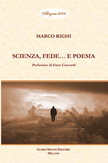 Scienza, fede... e poesia - Marco Righi - Libro Guido Miano Editore 2021, Alcyone 2000 | Libraccio.it
