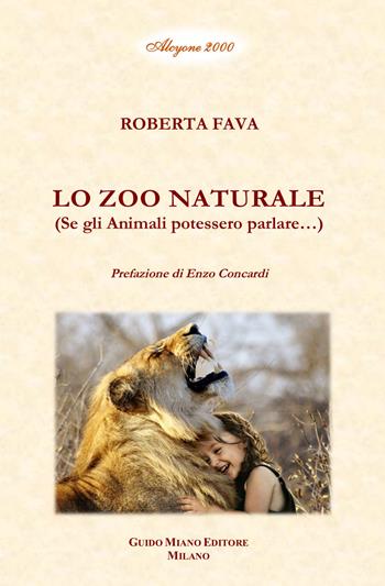 Lo zoo naturale. Se gli animali potessero parlare... - Roberta Fava - Libro Guido Miano Editore 2022, Alcyone 2000 | Libraccio.it