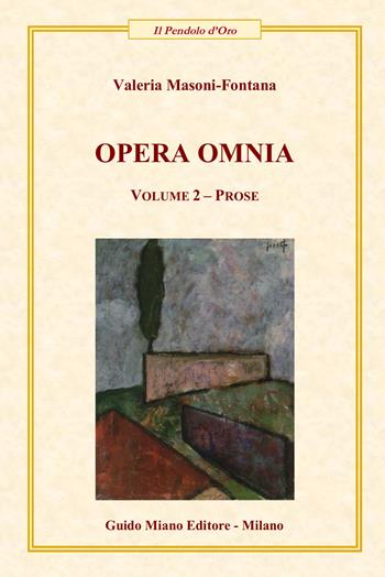 Opera omnia. Vol. 2: Prose - Valeria Masoni-Fontana - Libro Guido Miano Editore 2024, Il pendolo d'oro | Libraccio.it