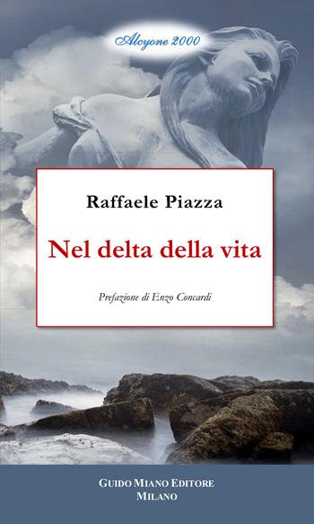 Nel delta della vita - Raffaele Piazza - Libro Guido Miano Editore 2022, Alcyone 2000 | Libraccio.it