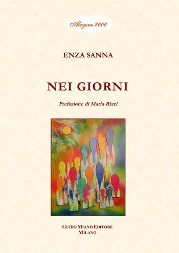 Nei giorni - Enza Sanna - Libro Guido Miano Editore 2022, Alcyone 2000 | Libraccio.it