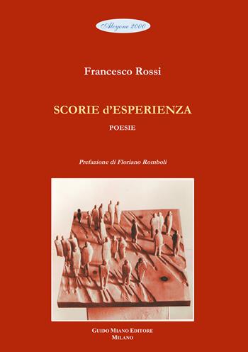 Scorie d'esperienza - Francesco Rossi - Libro Guido Miano Editore 2022, Alcyone 2000 | Libraccio.it