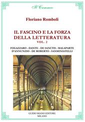 Il fascino e la forza della letteratura. Vol. 2: Antonio Fogazzaro, Dante Alighieri, Francesco De Sanctis, Curzio Malaparte, Gabriele D'Annunzio, Federico De Roberto, Bino Sanminiatelli.