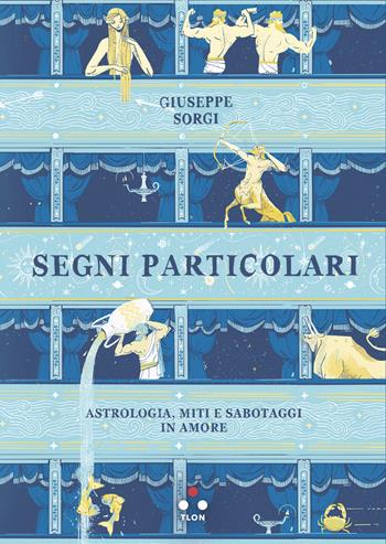 Segni particolari. Astrologia, miti e sabotaggi in amore - Giuseppe Sorgi - Libro Tlon 2020 | Libraccio.it
