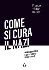 Come si cura il nazi. Iperliberismo e ossessioni identitarie