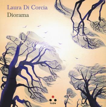Diorama - Laura Di Corcia - Libro Tlon 2021, Controcielo | Libraccio.it