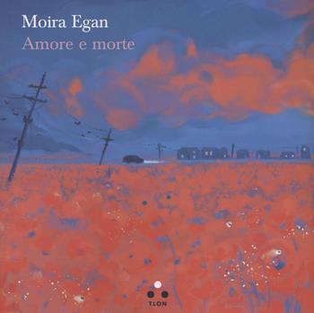 Amore e morte - Moira Egan - Libro Tlon 2022, Controcielo | Libraccio.it