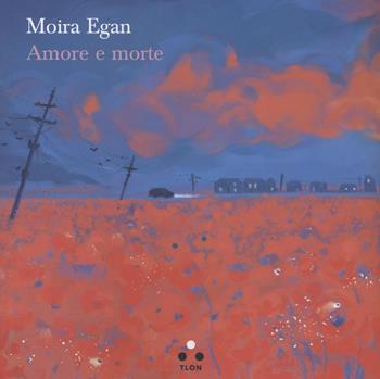 Amore e morte - Moira Egan - Libro Tlon 2022, Controcielo | Libraccio.it